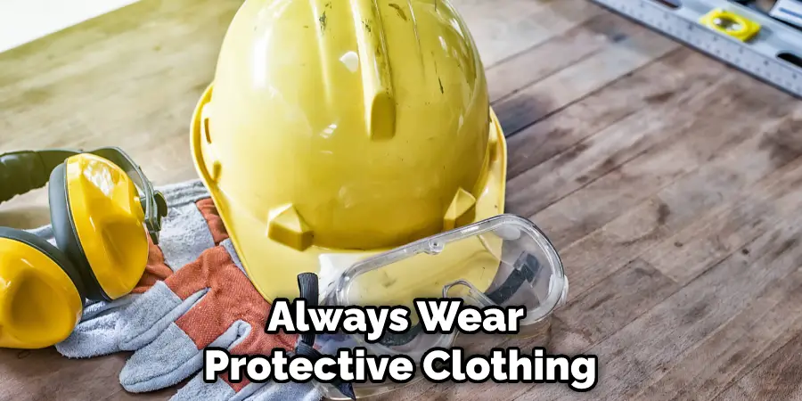 Always Wear Protective Clothing
