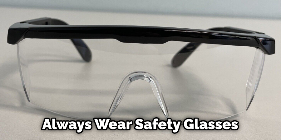 Always Wear Safety Glasses