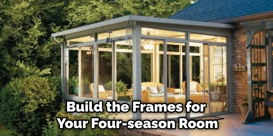 Build the Frames for Your Four-season Room