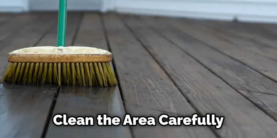 Clean the Area Carefully 