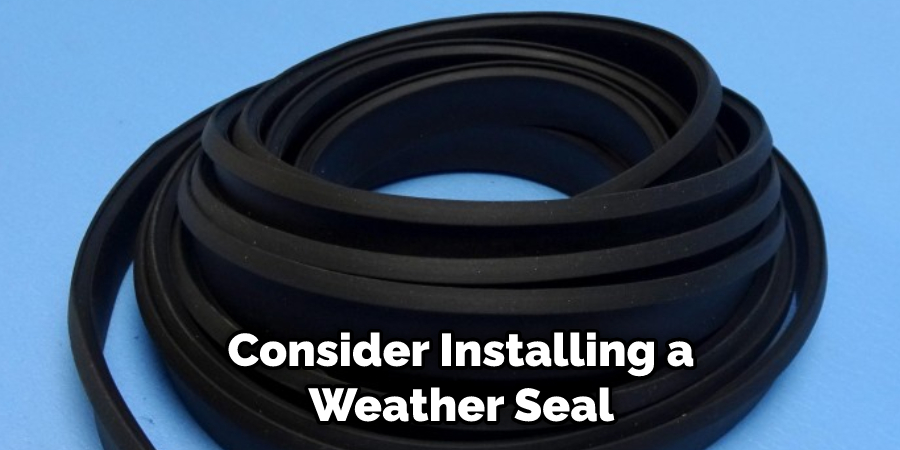 Consider Installing a Weather Seal 