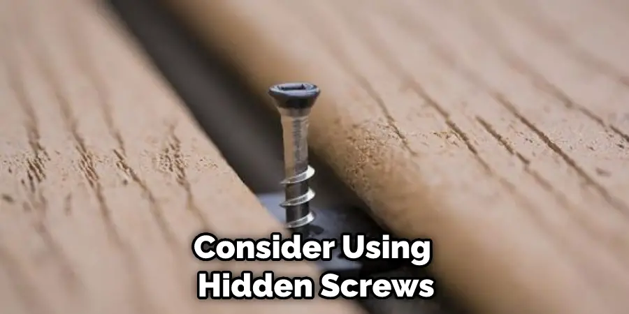 Consider Using Hidden Screws