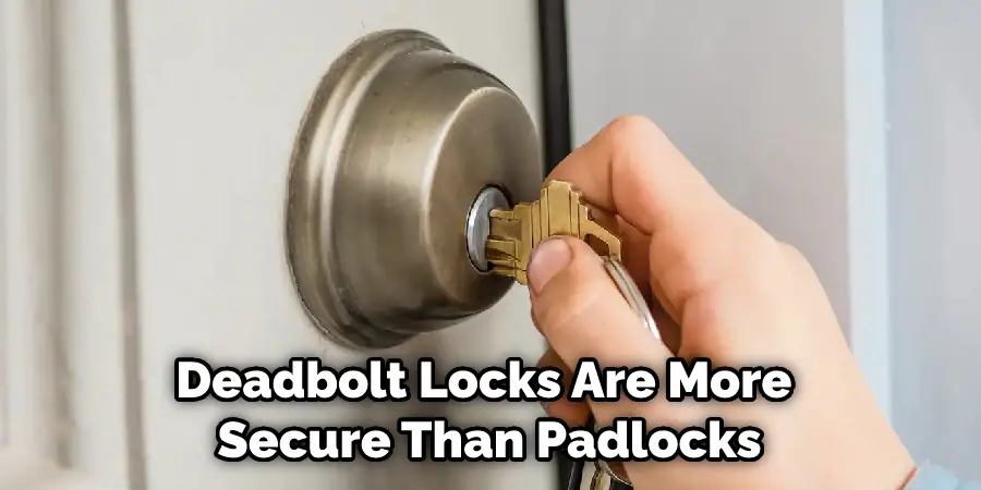 Deadbolt Locks Are More Secure Than Padlocks