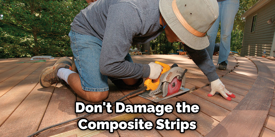 Don't Damage the Composite Strips 