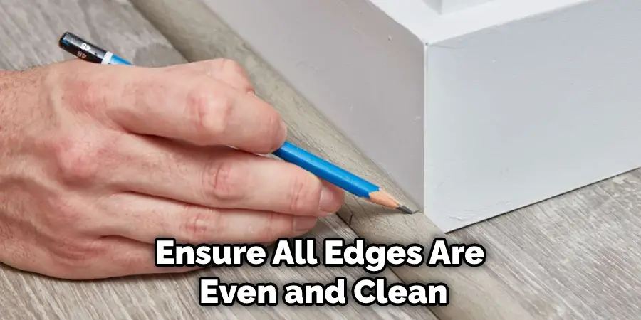 Ensure All Edges Are Even and Clean