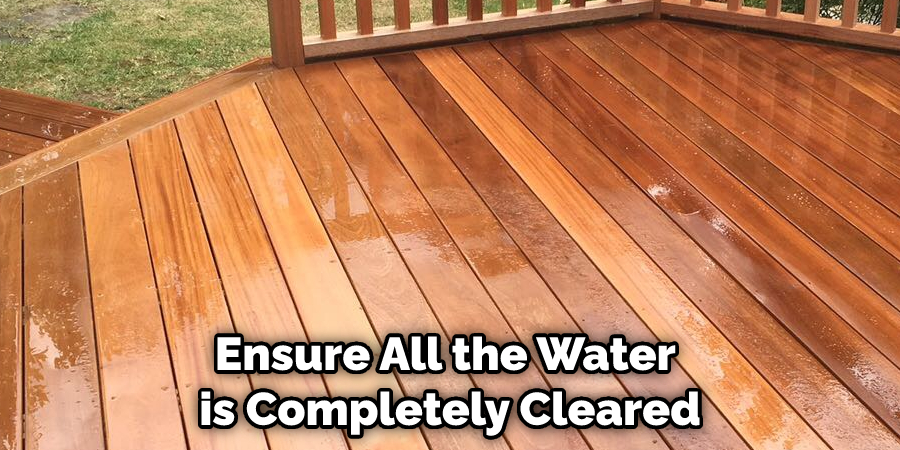 Ensure All the Water is Completely Cleared