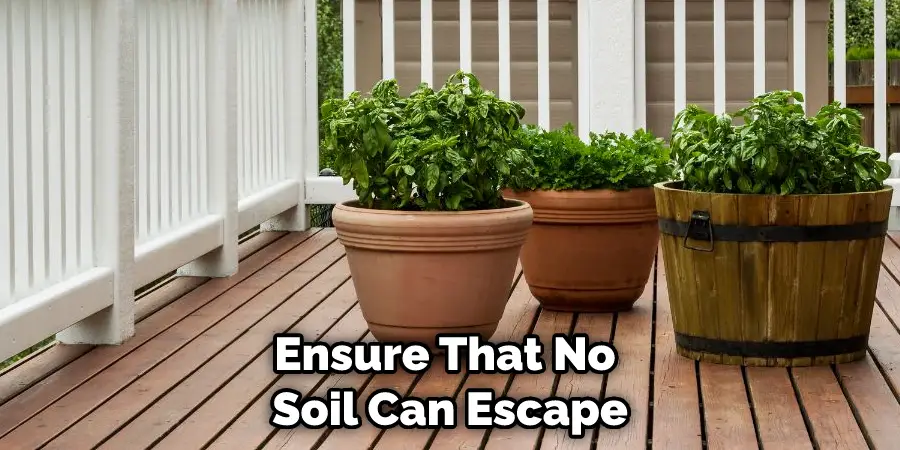Ensure That No Soil Can Escape