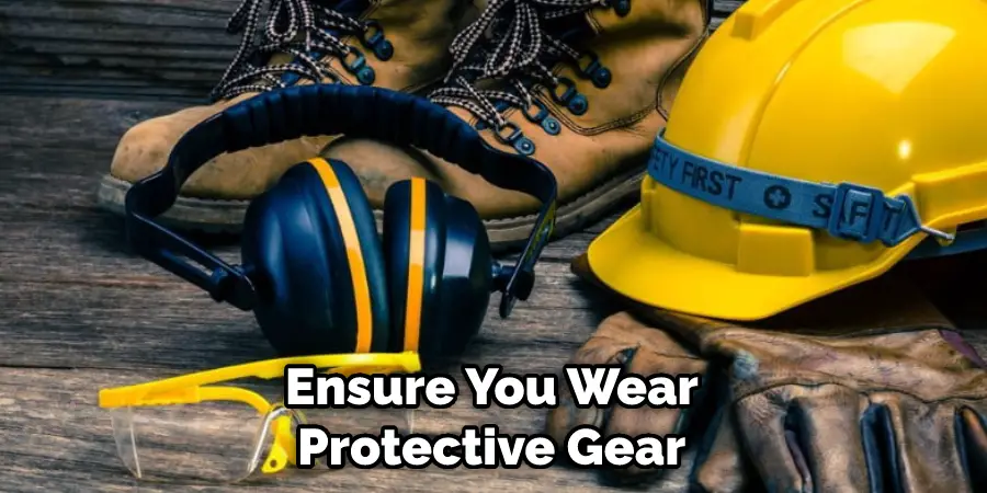 Ensure You Wear Protective Gear 