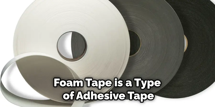 Foam Tape is a Type of Adhesive Tape