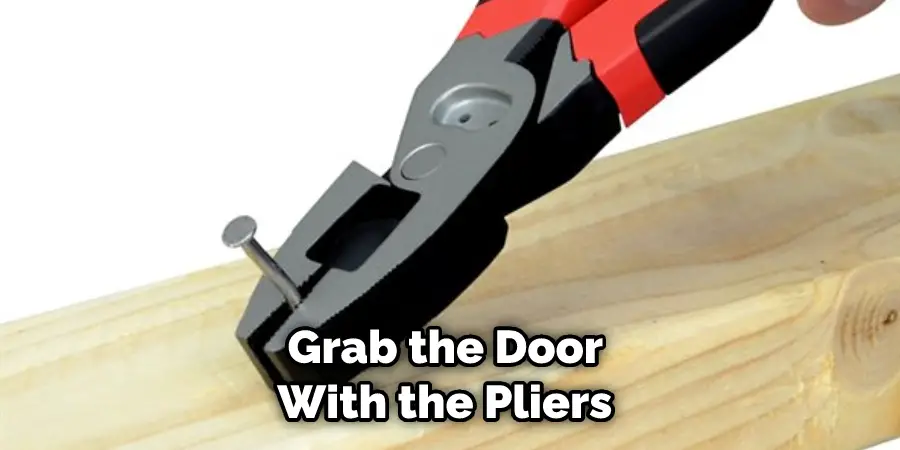 Grab the Door With the Pliers 