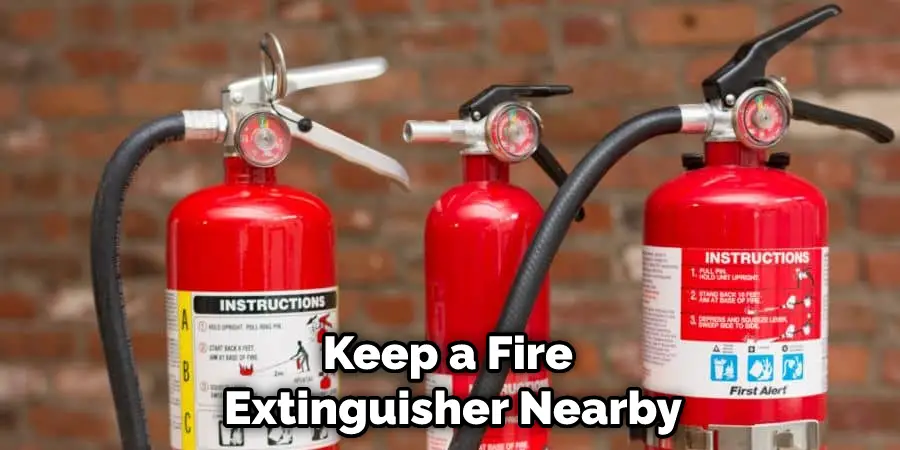 Keep a Fire Extinguisher Nearby