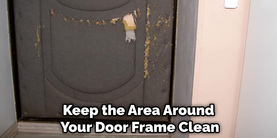 Keep the Area Around Your Door Frame Clean