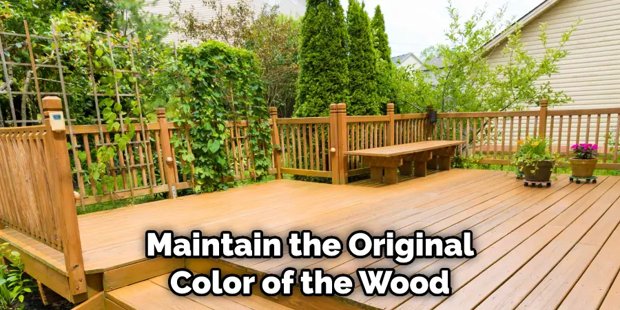 Maintain the Original Color of the Wood 