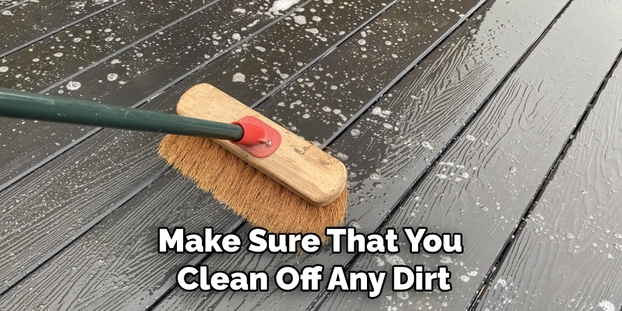 Make Sure That You Clean Off Any Dirt