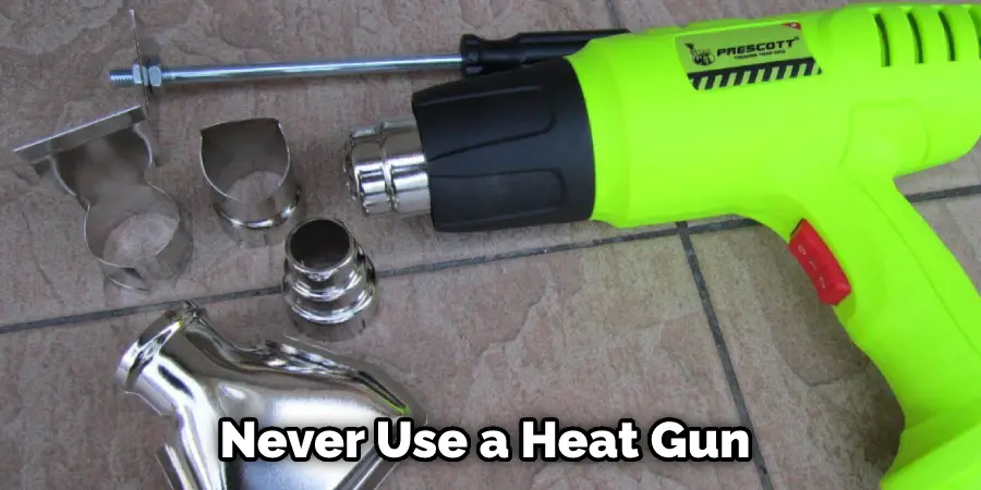 Never Use a Heat Gun