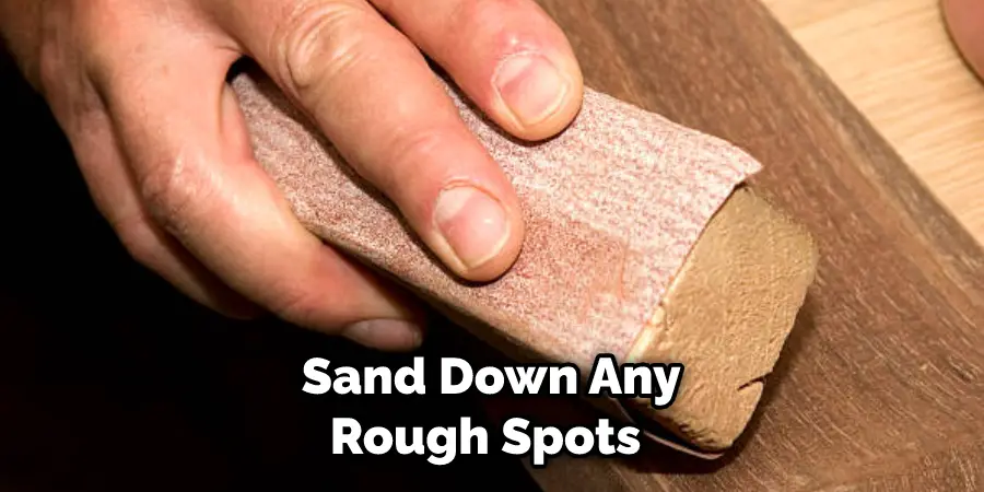  Sand Down Any Rough Spots 