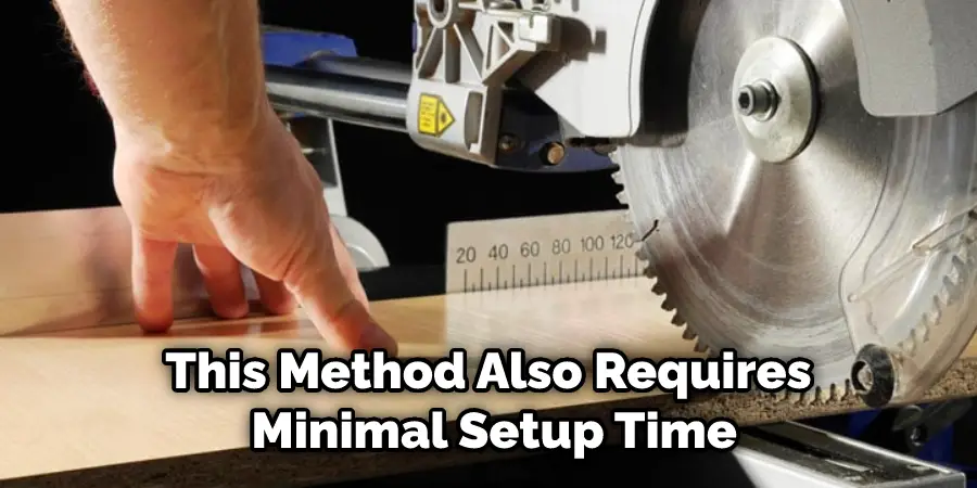 This Method Also Requires Minimal Setup Time