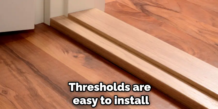 Thresholds are easy to install