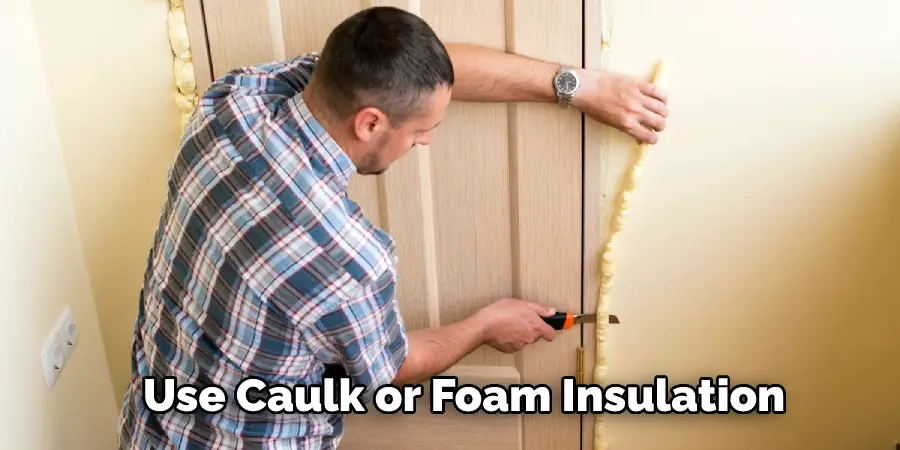 Use Caulk or Foam Insulation