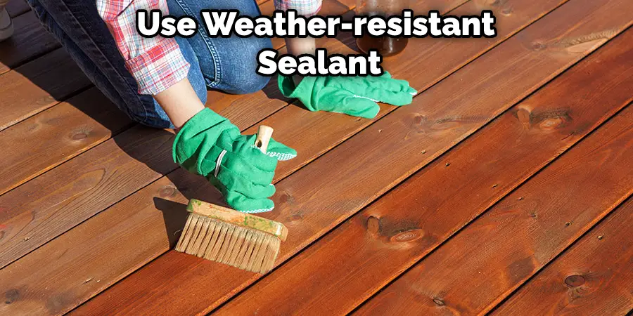 Use Weather-resistant Sealant