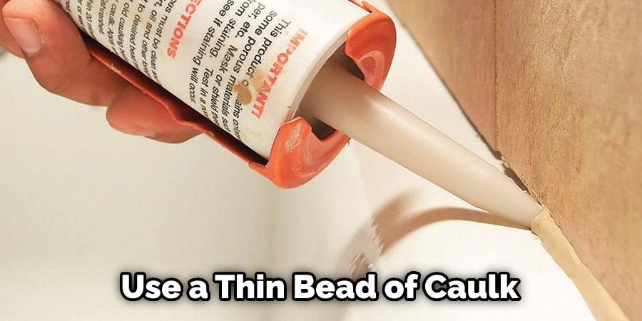 Use a Thin Bead of Caulk