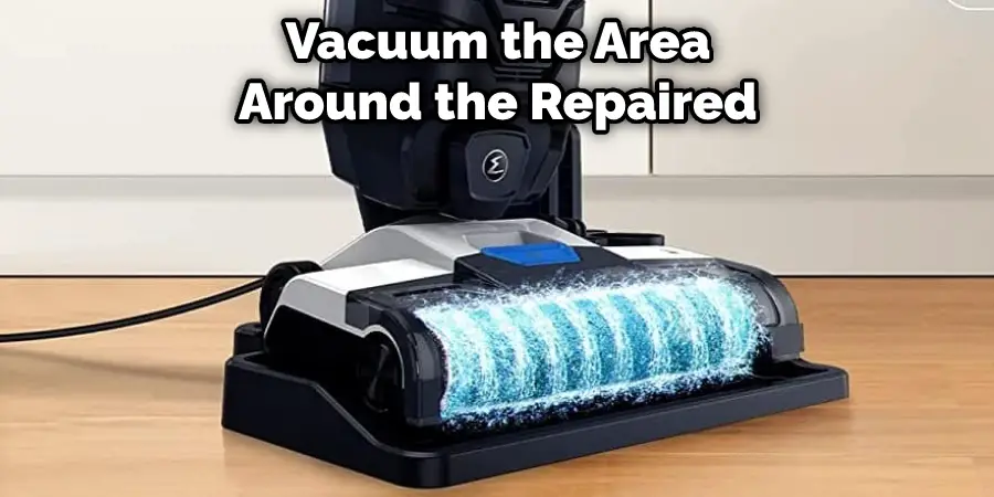 Vacuum the Area Around the Repaired 