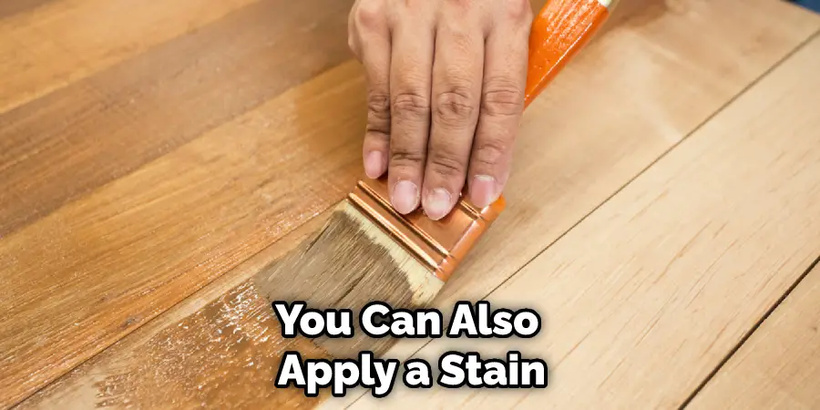 You Can Also Apply a Stain