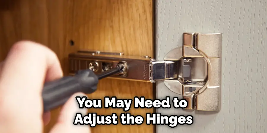 You May Need to Adjust the Hinges