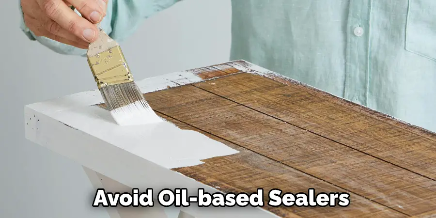 avoid oil-based sealers