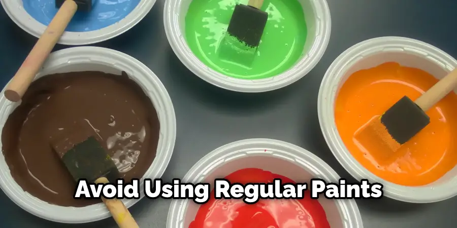 Avoid Using Regular Paints