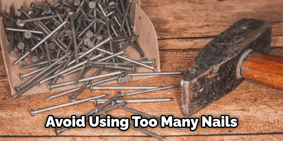 Avoid Using Too Many Nails