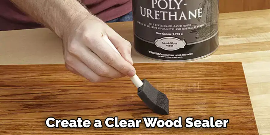 create a clear wood sealer
