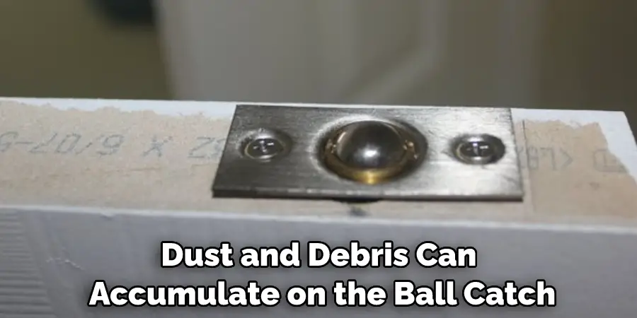 Dust and Debris Can Accumulate on the Ball Catch