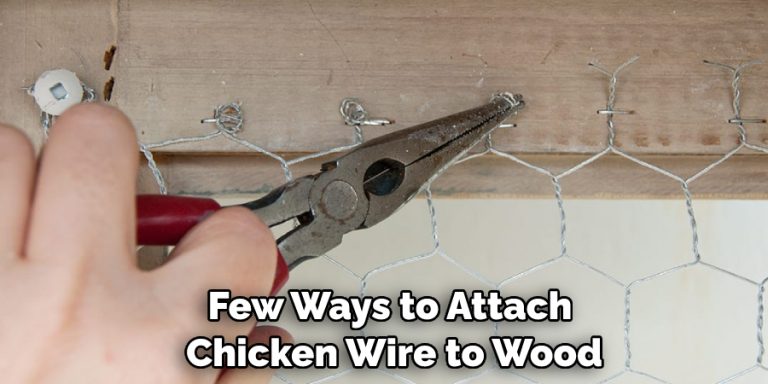 How To Attach Chicken Wire To Wood Without Staples In 10 Steps