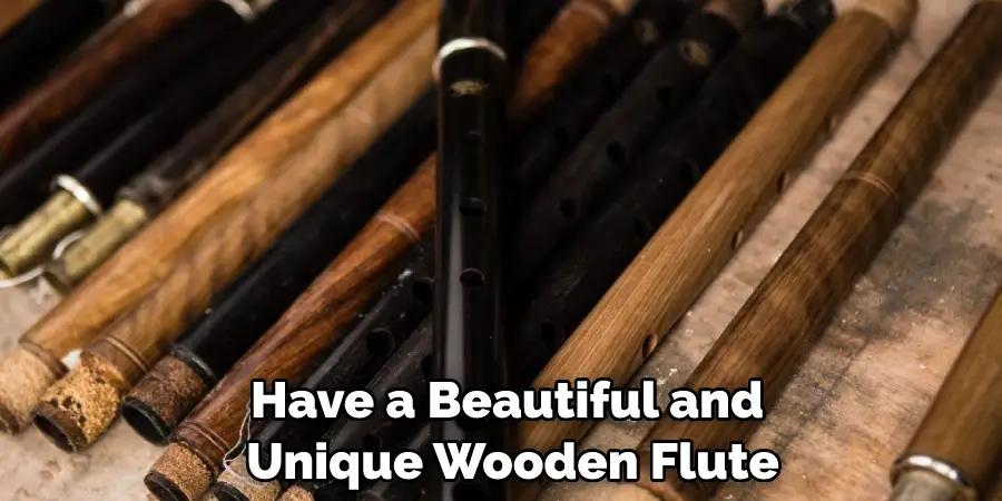 Have a Beautiful and Unique Wooden Flute