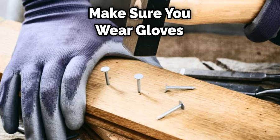 Make Sure You Wear Gloves 