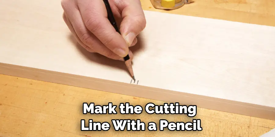 Mark the Cutting Line With a Pencil