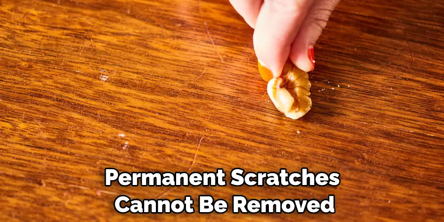 permanent scratches cannot be removed
