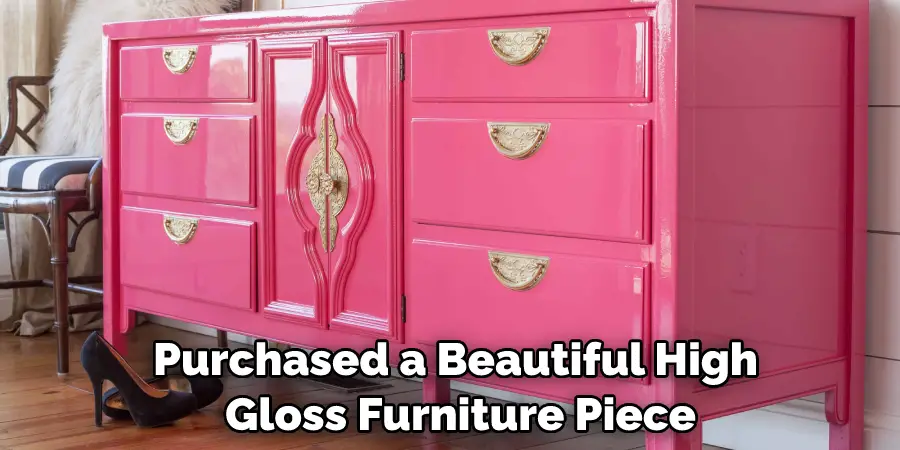 purchased a beautiful high gloss furniture piece