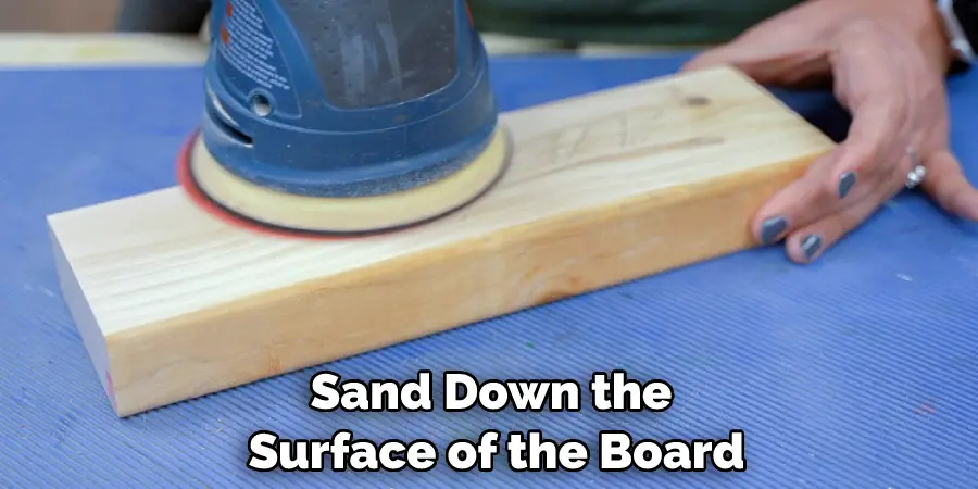 Sand Down the Surface of the Board
