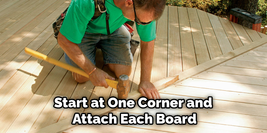 Start at One Corner and Attach Each Board