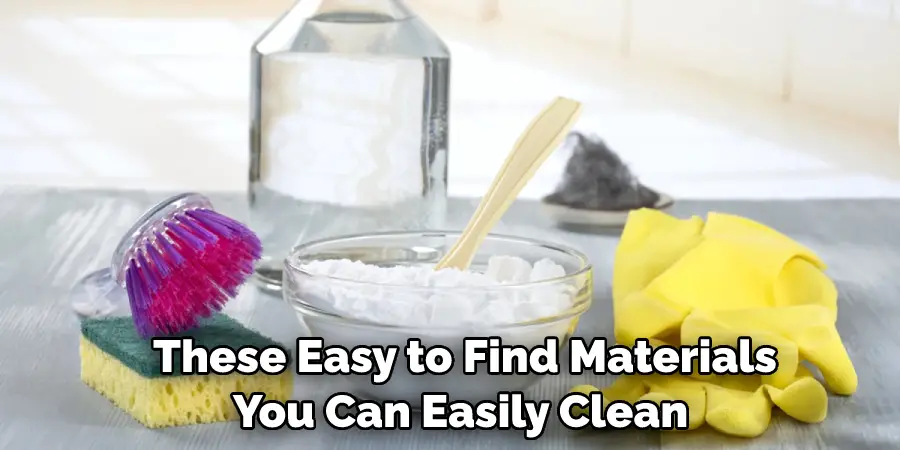  These Easy to Find Materials You Can Easily Clean