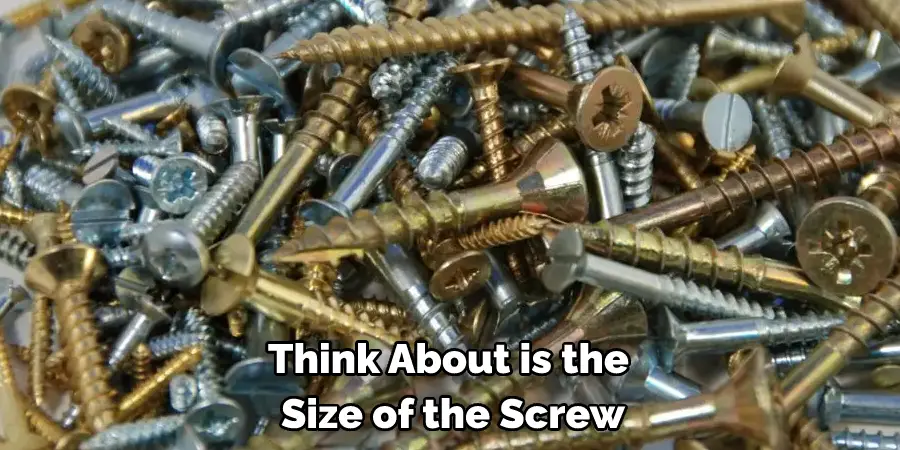 Think About is the Size of the Screw