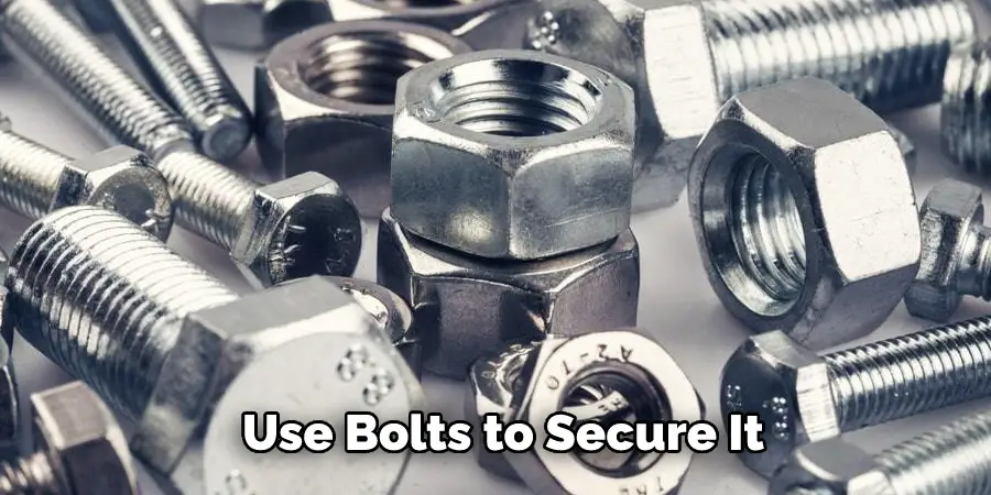 Use Bolts to Secure It