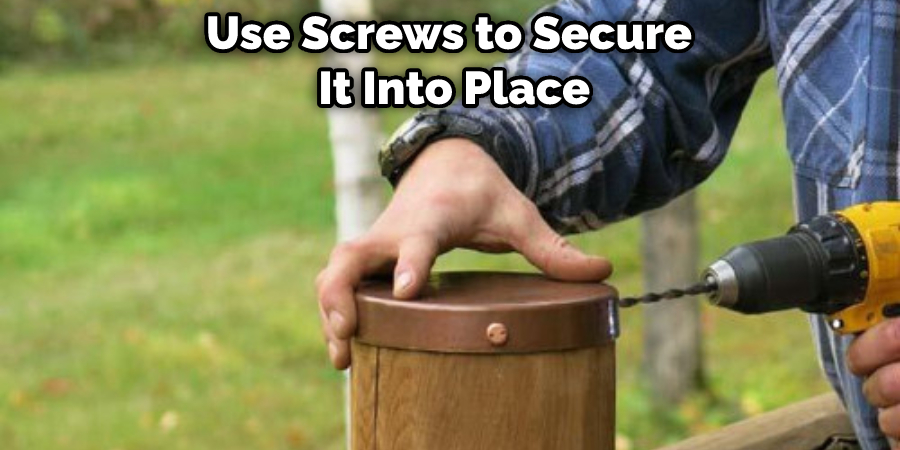 Use Screws to Secure It Into Place