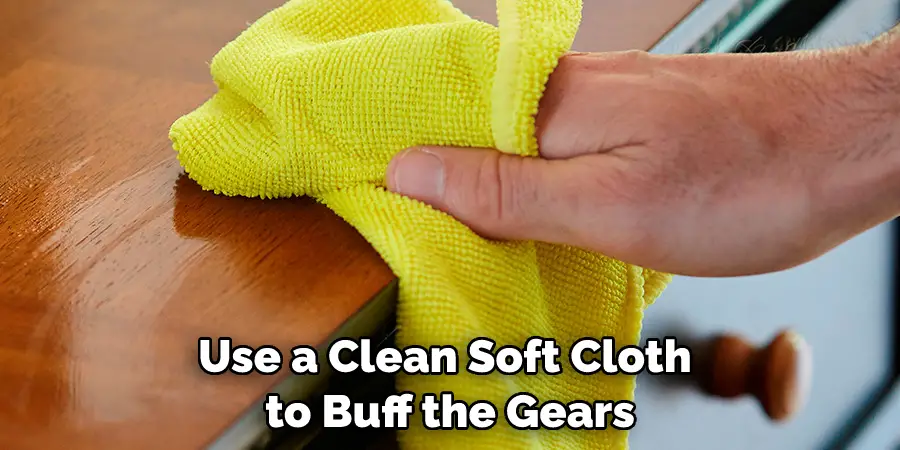 Use a Clean, Soft Cloth to Buff the Gears
