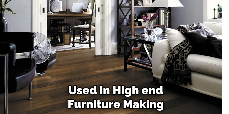  Used in High end Furniture Making