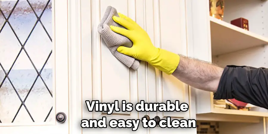 Vinyl is durable and easy to clean