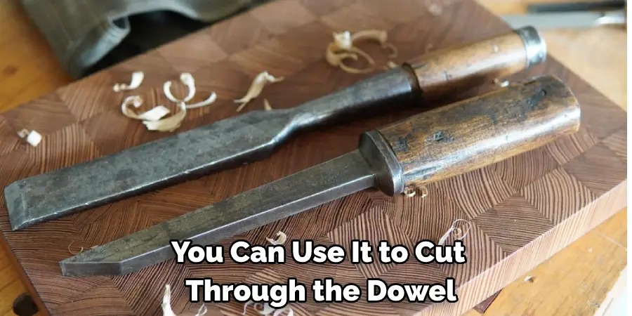 You Can Use It to Cut Through the Dowel