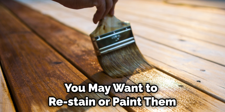 You May Want to Re-stain or Paint Them